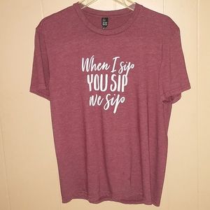 "When I sip YOU SIP we sip" graphic tee, heathered red wine color